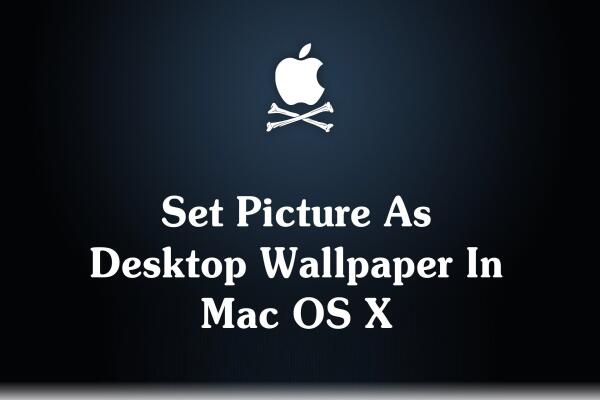 How to Set a Picture as Desktop Wallpaper in Mac OS X